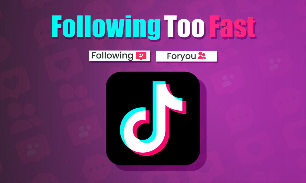 following too fast on tiktok