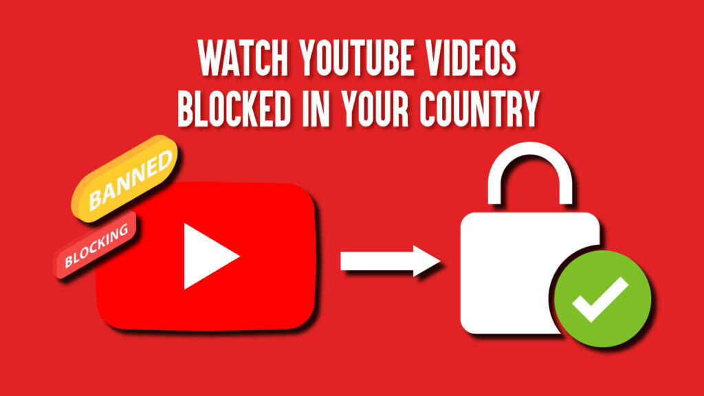 how to watch youtube videos blocked in your country