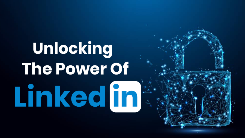 unlocking the power of linkedIn