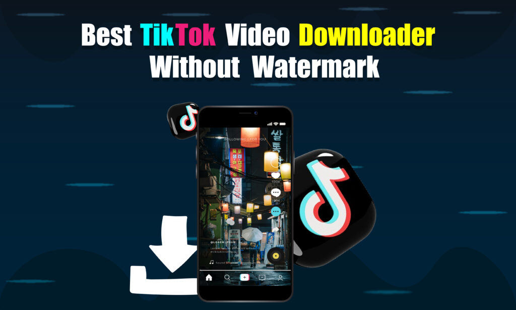 TIKTOK VIDEO DOWNLOADER WITHOUT WATERMARK