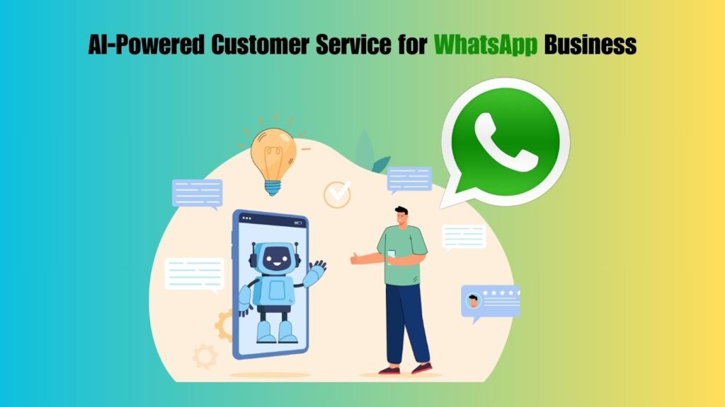 AI-Powered Customer Service for WhatsApp Business 2025