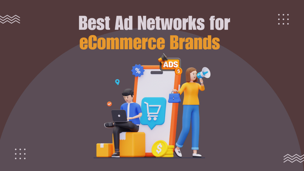Best Ad Networks for eCommerce Brands