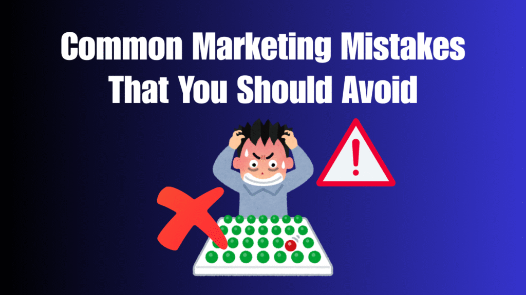 Common Marketing Mistakes That You Should Avoid