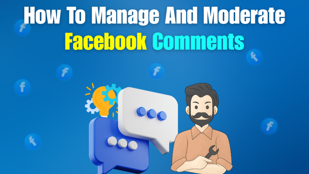 How to Manage and Moderate Comments on Facebook Pages