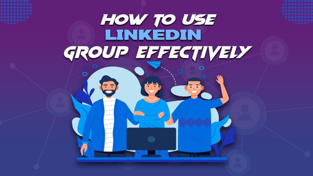 How to Use LinkedIn Groups Effectively in 2026