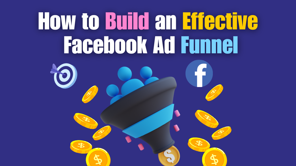 How to Build an Effective Facebook Ad Funnel