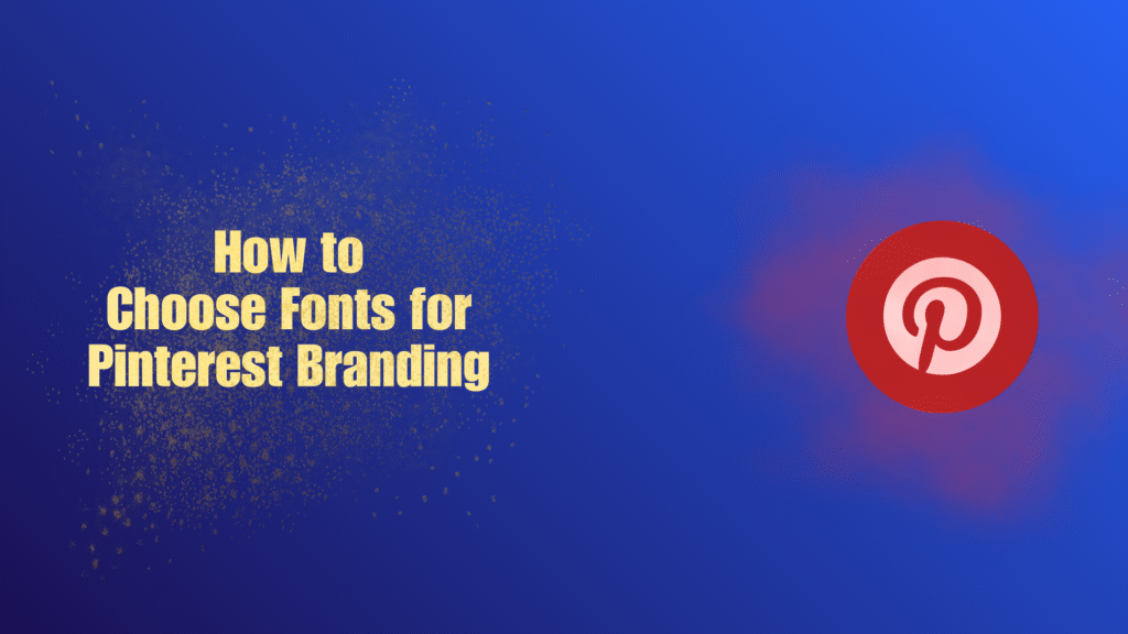 How to Choose Fonts for Pinterest Branding in 2025