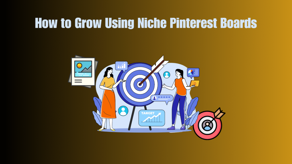 How to Grow Using Niche Pinterest Boards