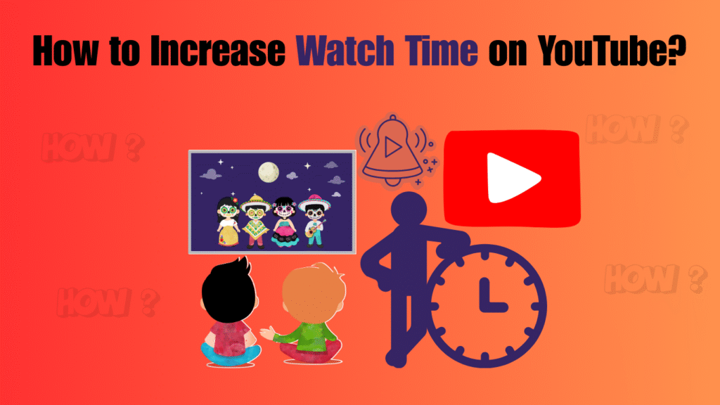 How to Increase Watch Time on YouTube