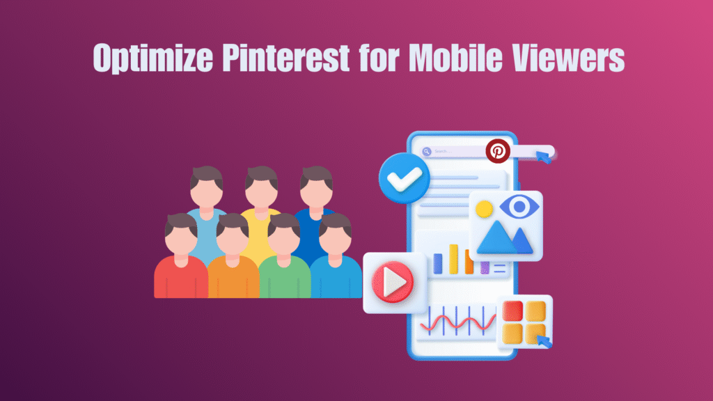 How to Optimize Pinterest for Mobile Viewers in 2025