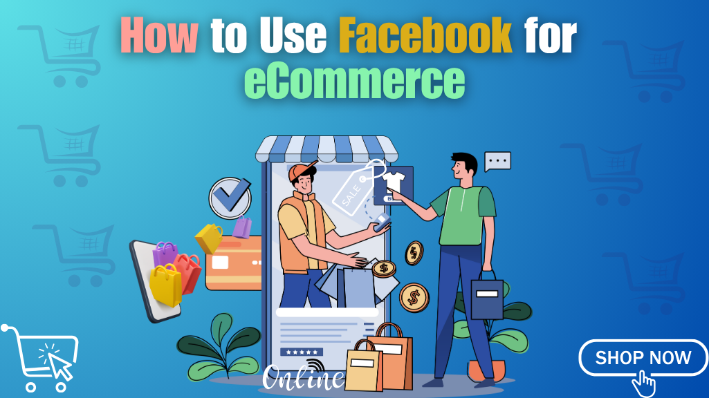 How to Use Facebook for eCommerce: A 2025 Marketing Guide