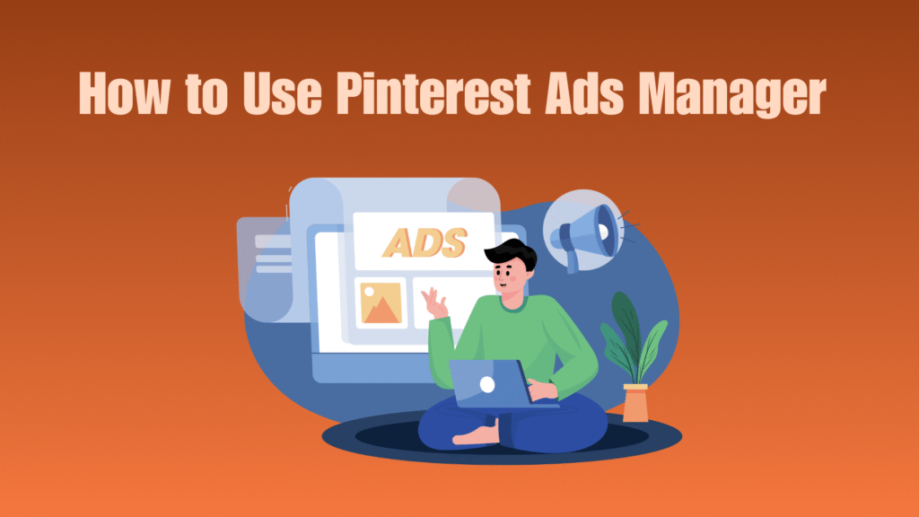 How to Use Pinterest Ads Manager