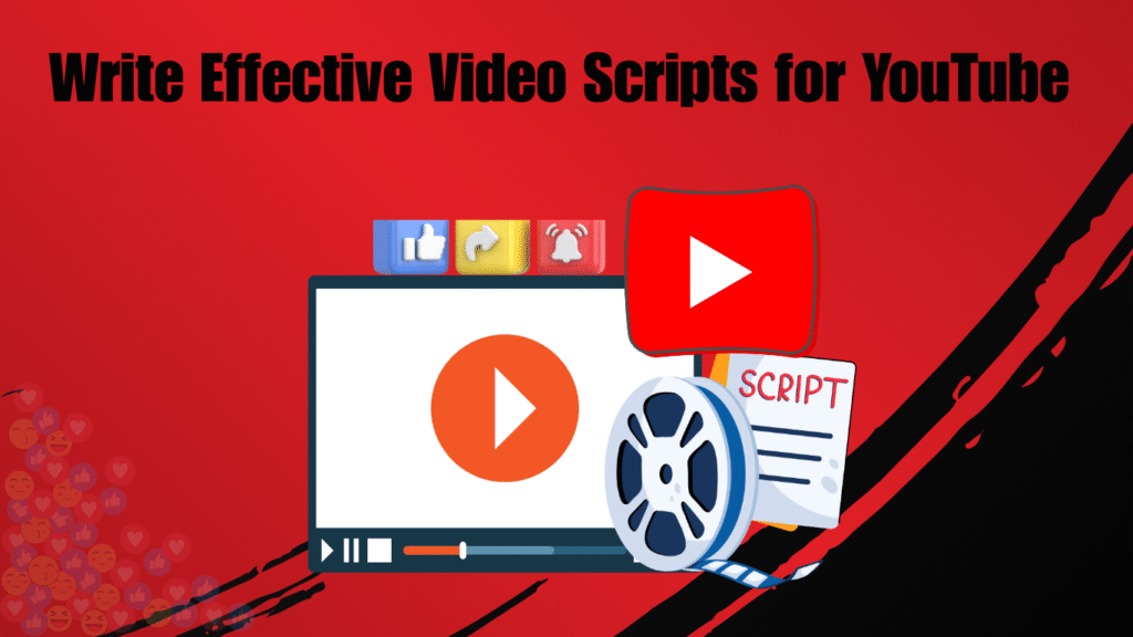 How to Write Effective Video Scripts for YouTube