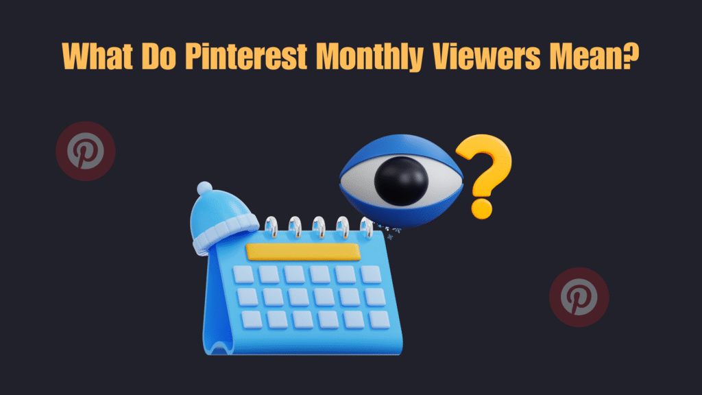 What Do Pinterest Monthly Viewers Mean in 2025? What Do Pinterest Monthly Viewers Mean