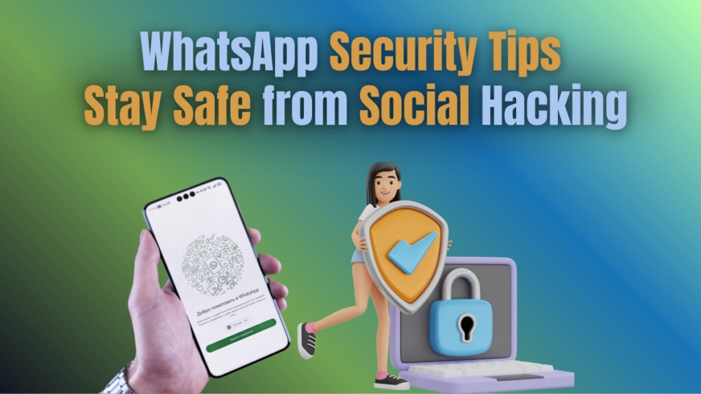 WhatsApp Security Tips: Stay Safe from Social Hacking