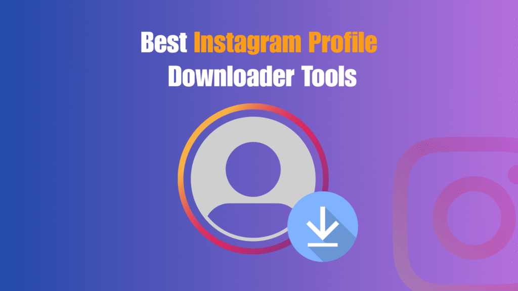 Best Instagram Profile Downloader Tools