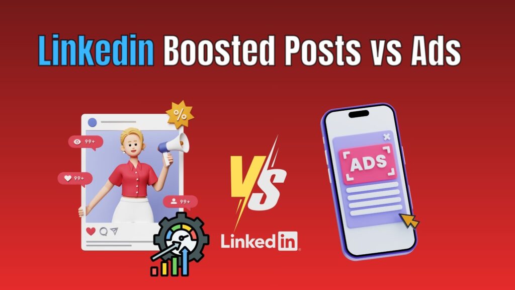 Comparison of LinkedIn boosted posts and ads showing differences in targeting, engagement, cost, and conversion performance.