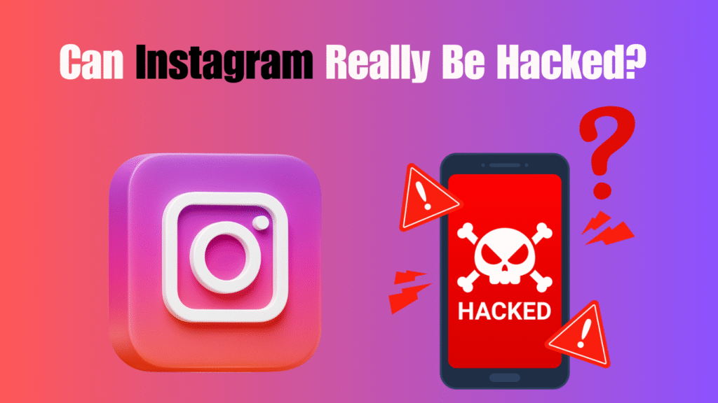 Can Instagram Really Be Hacked Facts & Risks