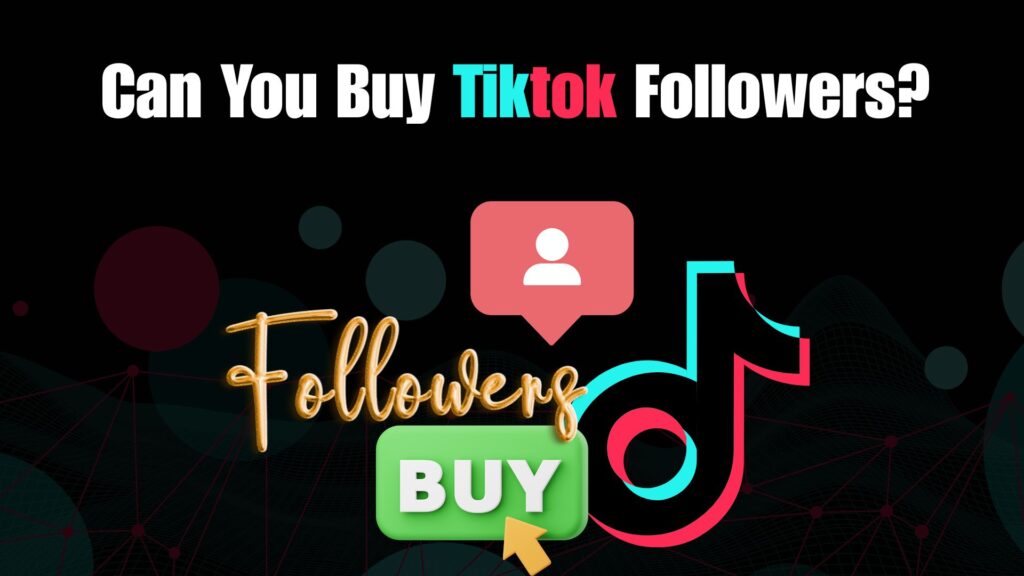 Can You Buy Tiktok Followers