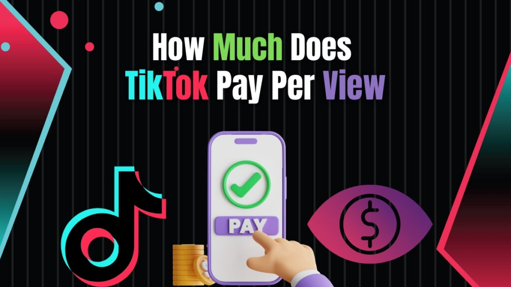 Digital feature image illustrating “How Much Does TikTok Pay Per View” with TikTok logo, a phone showing a payment confirmation, gold coins, and an eye icon with a dollar sign, symbolizing TikTok monetization and earnings per view.