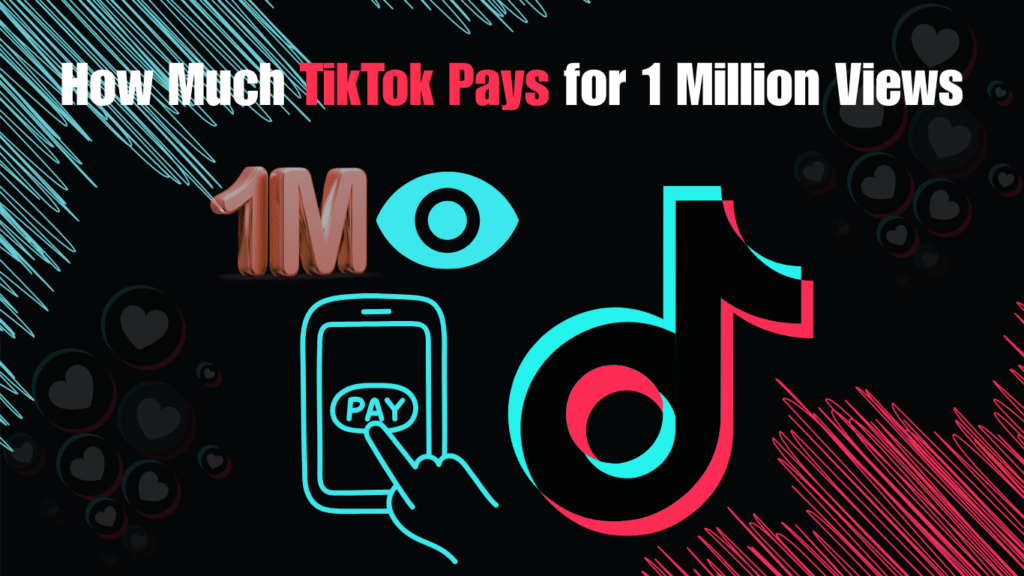 How Much TikTok Pays for 1 Million Views