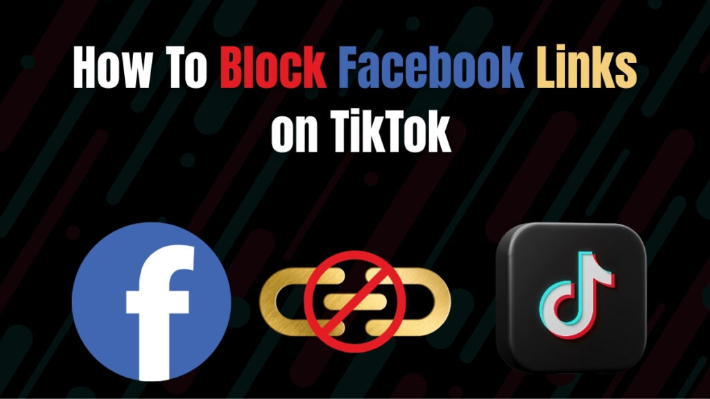 How To Block Facebook Links on TikTok in 2026 How to block Facebook links on TikTok 2026 – guide with Facebook, TikTok, and blocked link icons.