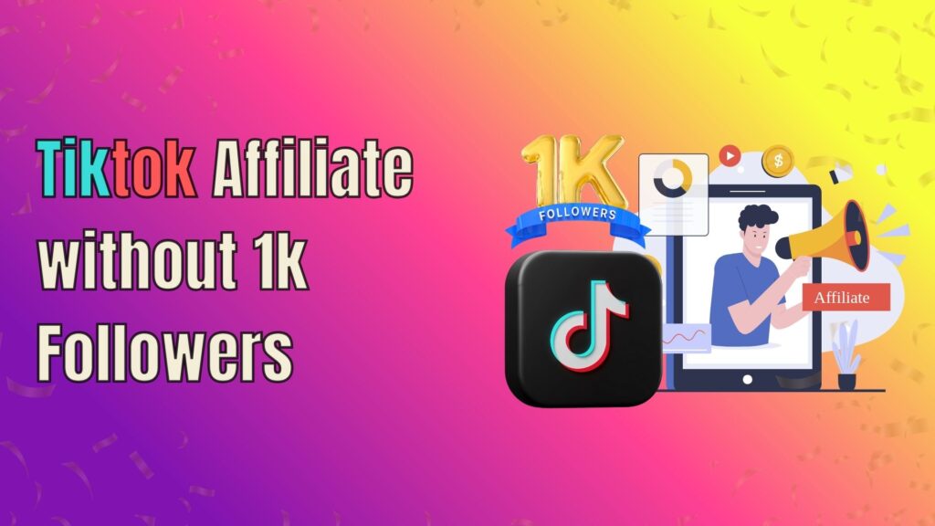 Illustration showing a TikTok creator promoting products as an affiliate without reaching 1,000 followers, including video editing tools and product links.