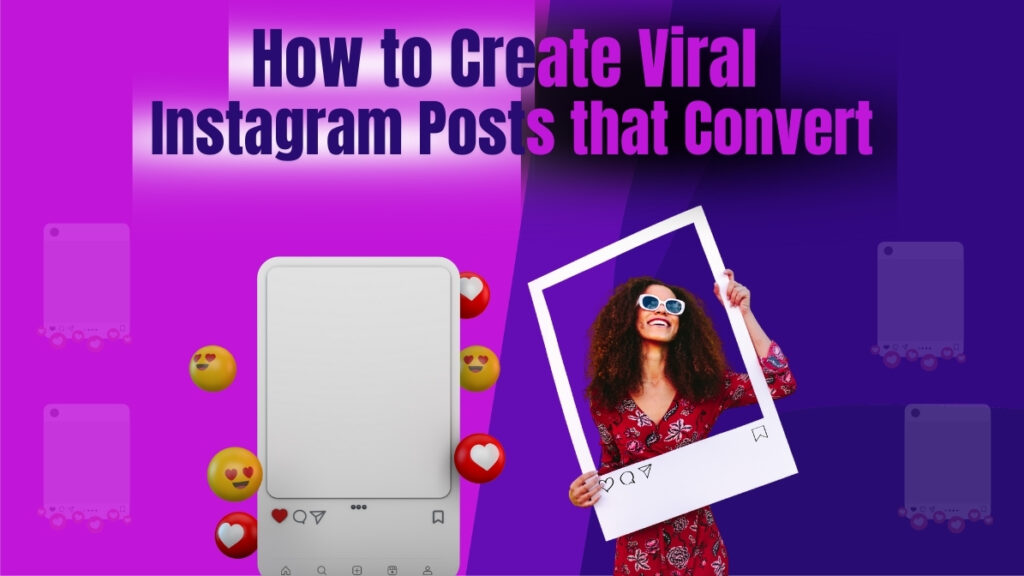 A vibrant Instagram-themed design showing a smiling woman holding a photo frame cutout, surrounded by heart and love emojis, with the title “How to Create Viral Instagram Posts That Convert” displayed at the top in bold purple text.