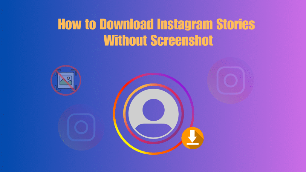 How to Download Instagram Stories Without Screenshot