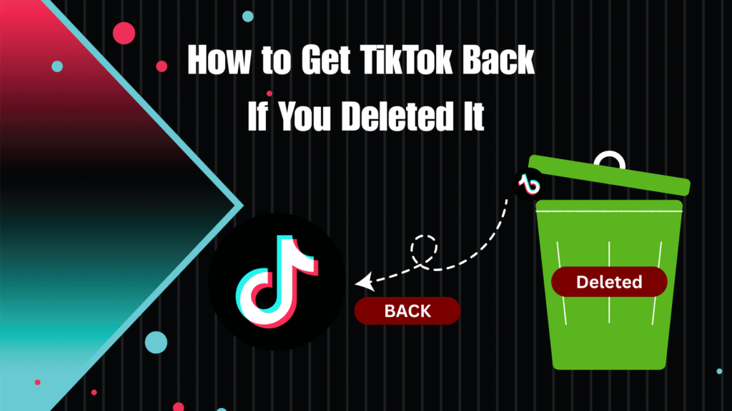 How to Get TikTok Back If You Deleted It