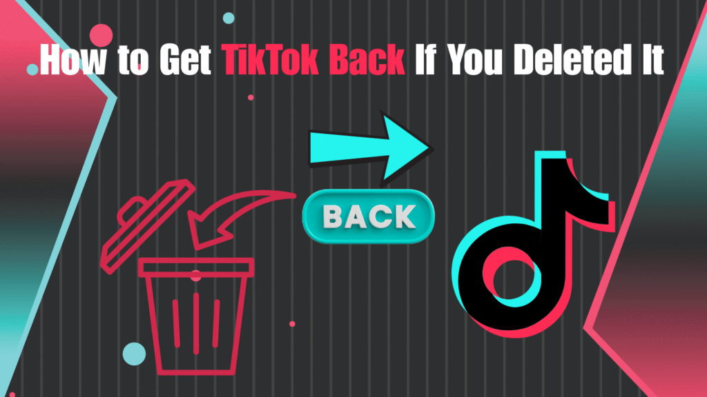 How to Get TikTok Back If You Deleted It in 2026 How to Get TikTok Back If You Deleted It