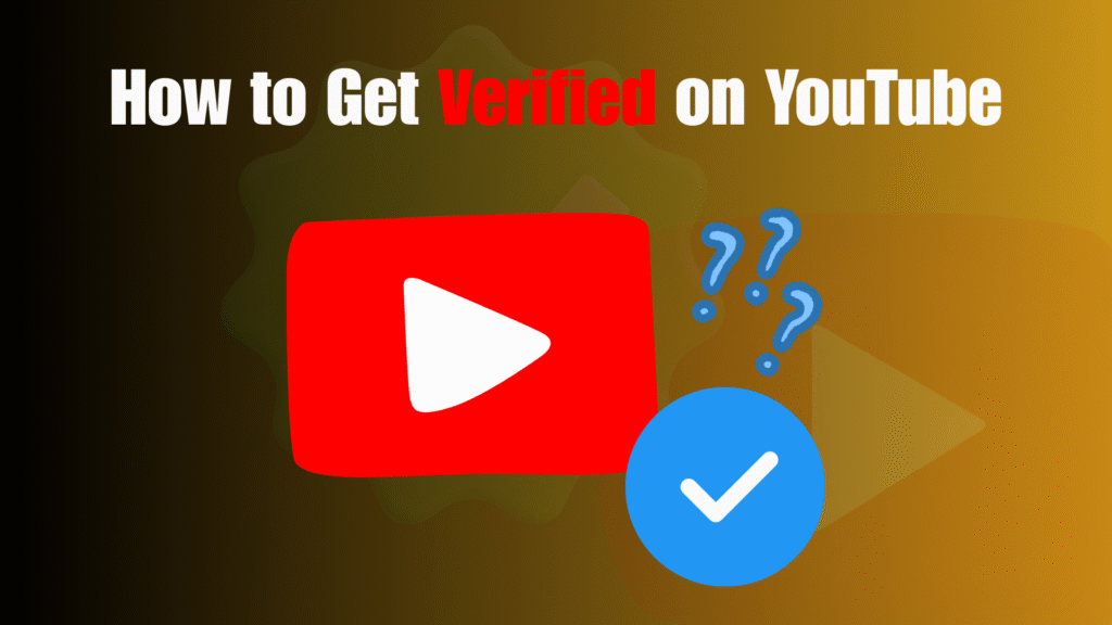 How to Get Verified on YouTube in 2025