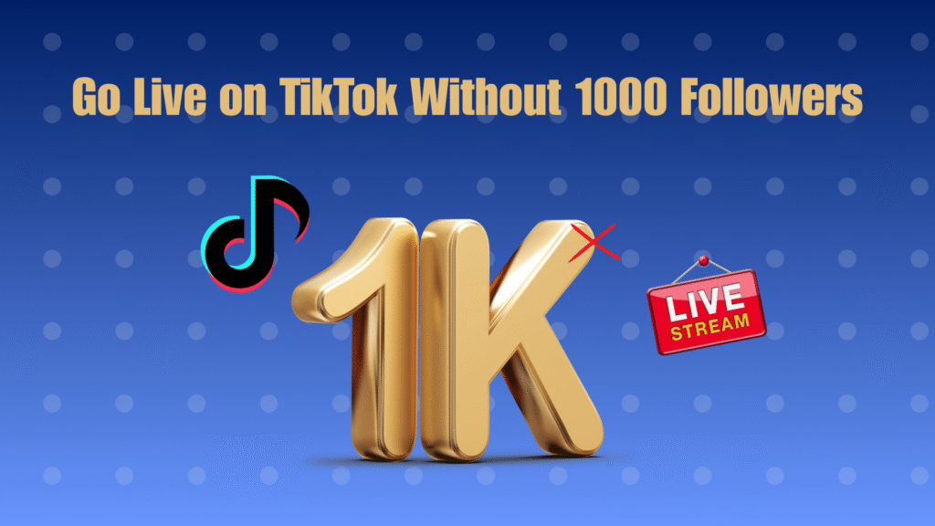 How to Go Live on TikTok Without 1000 Followers