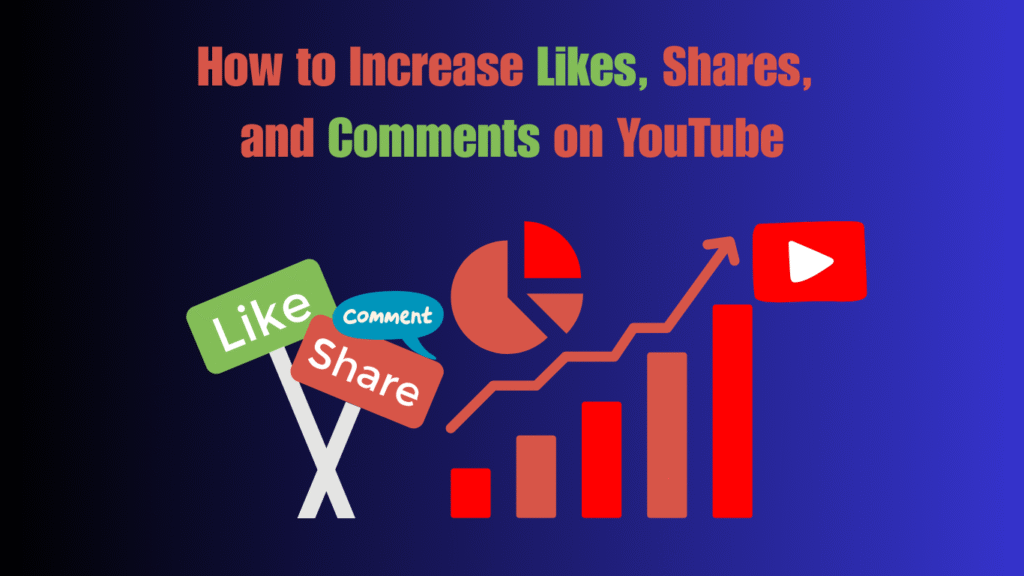 How to Increase Likes, Shares, and Comments on YouTube