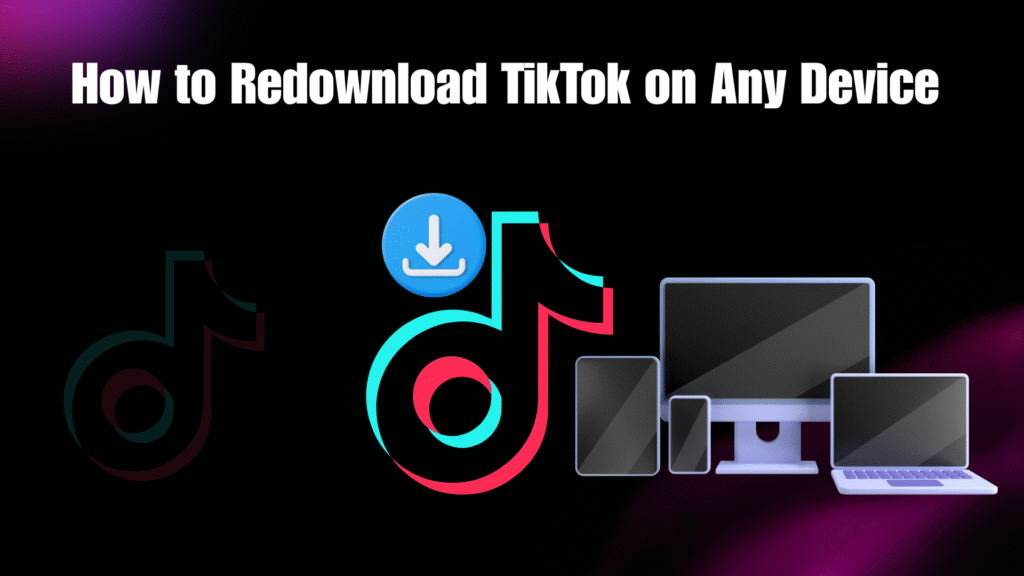 How to Redownload TikTok on Any Device in 2025