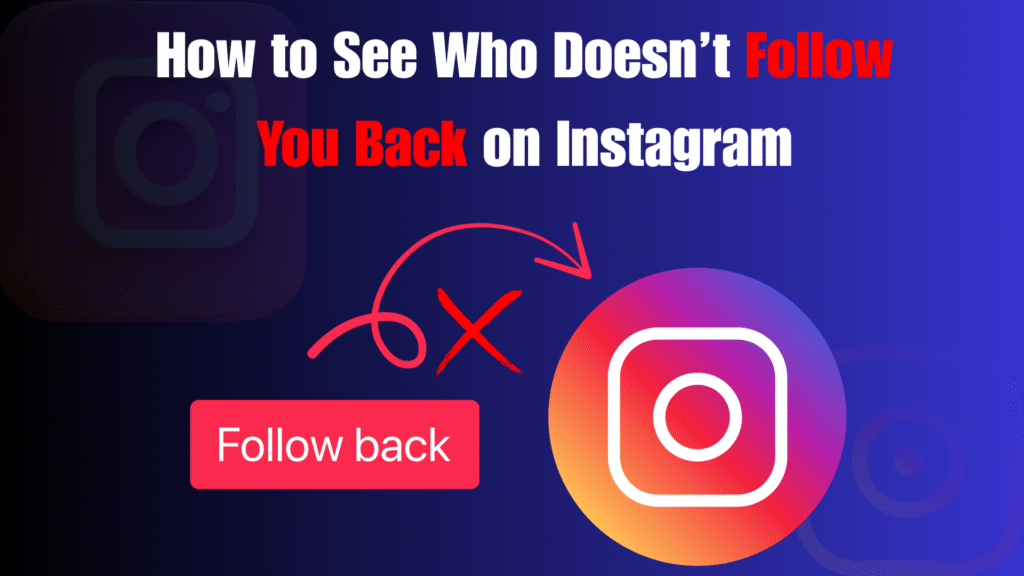 How to See Who Doesn’t Follow You Back on Instagram