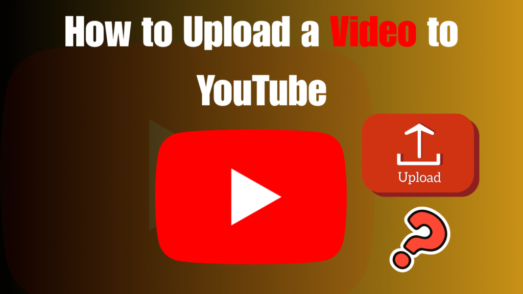How to Upload a Video to YouTube in 2025