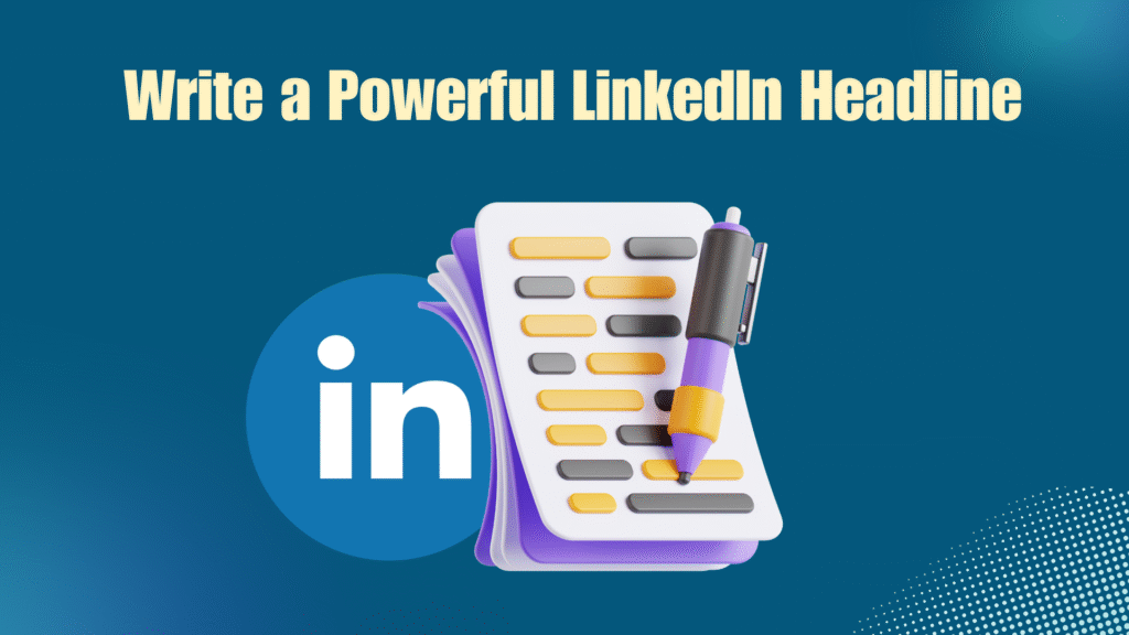 How to Write a Powerful LinkedIn Headline in 2025 How to Write a Powerful LinkedIn Headline in 2025