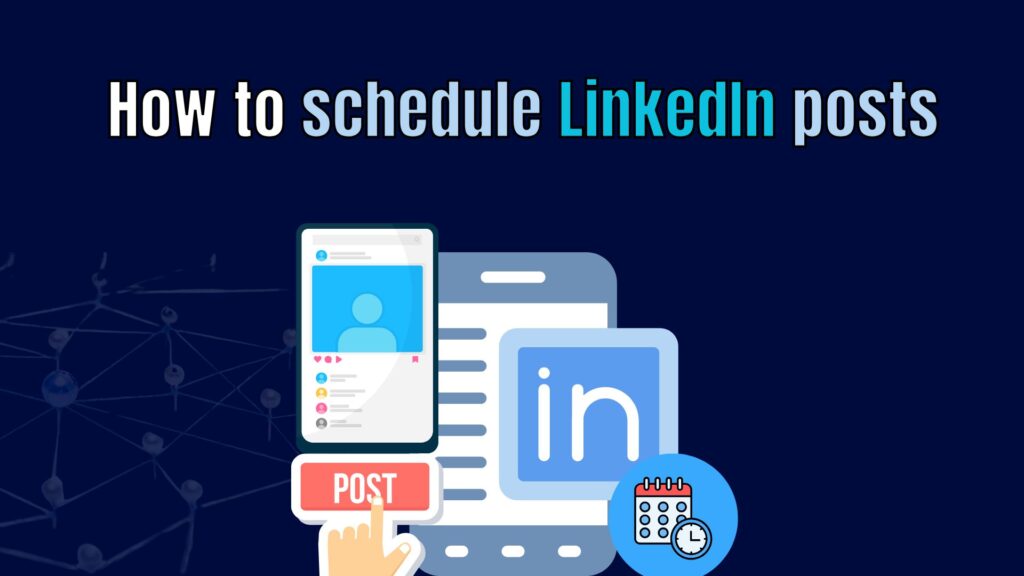 How to schedule LinkedIn posts: A simple guide in 2025 Illustration of LinkedIn post scheduling with calendar and clock icons representing time management for professional networking
