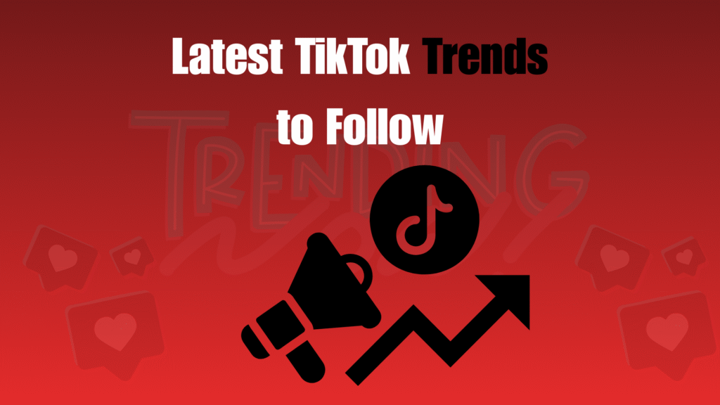 Latest TikTok Trends to Follow Latest TikTok Trends to Follow