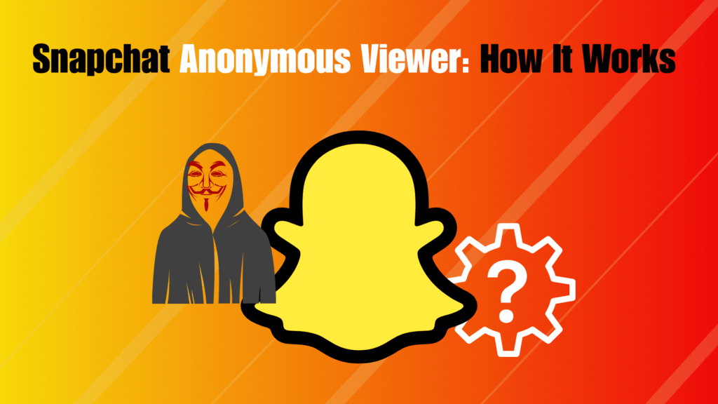 Snapchat Anonymous Viewer How It Works in 2025