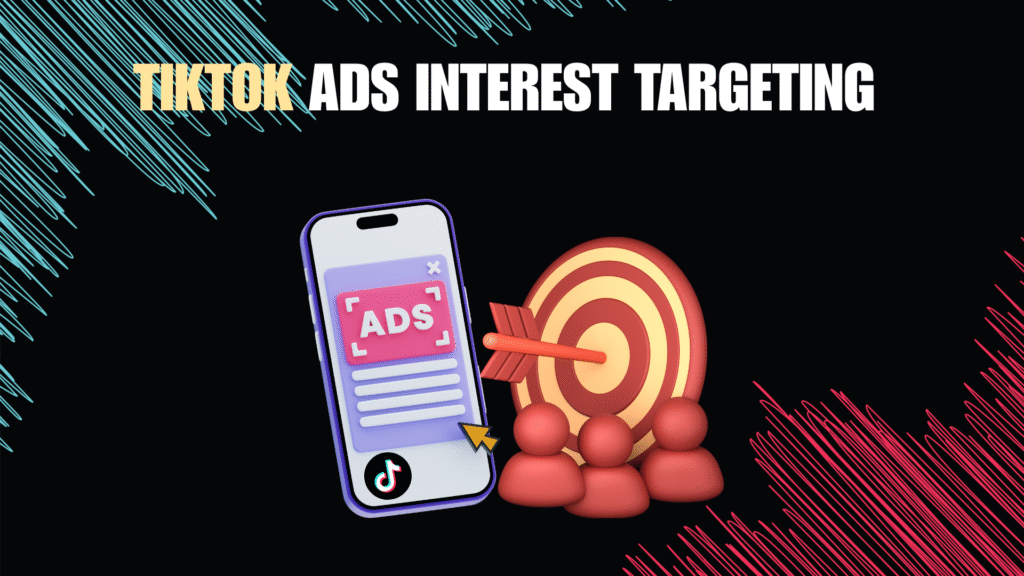 TIKTOK ADS INTEREST TARGETING LIST
