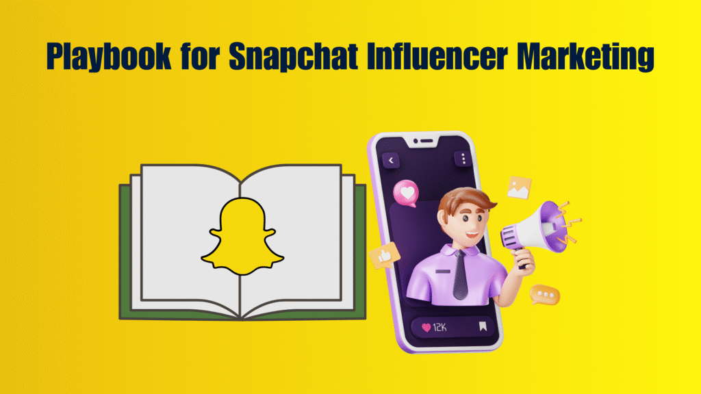 The Ultimate Playbook for Snapchat Influencer Marketing 2025