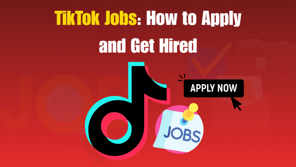 TikTok Jobs: How to Apply and Get Hired