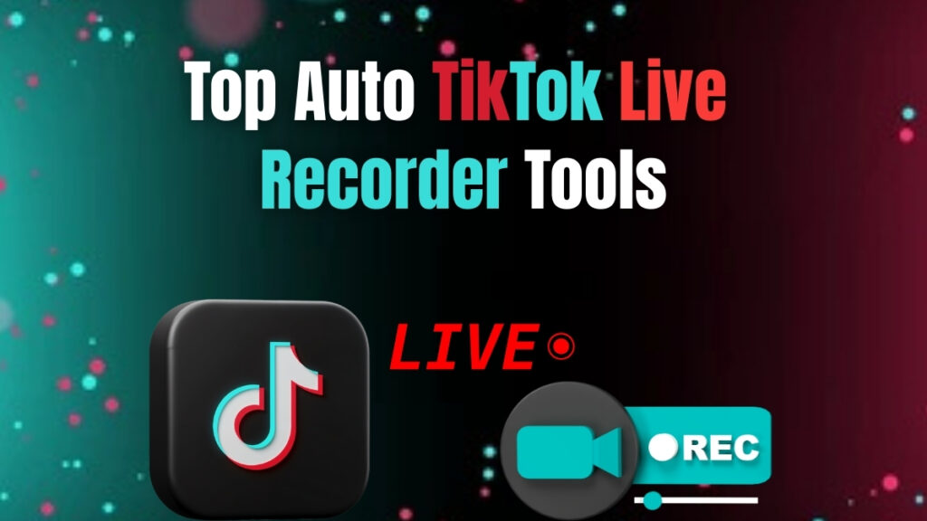 Banner with glowing abstract background showing the title "Top Auto TikTok Live Recorder Tools." Includes TikTok logo, a recording camera icon, and the word "LIVE" in red.