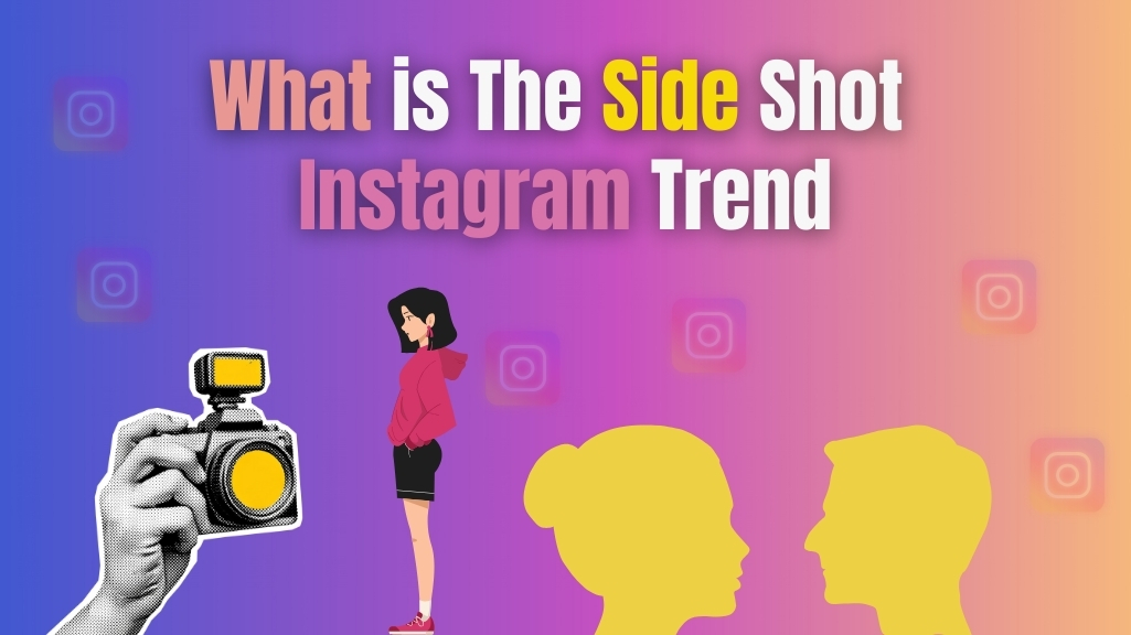 Colorful graphic with gradient background and Instagram logos, showing the title 'What is The Side Shot Instagram Trend' with illustrations of a camera, a girl in side profile, and silhouettes of faces in side view.