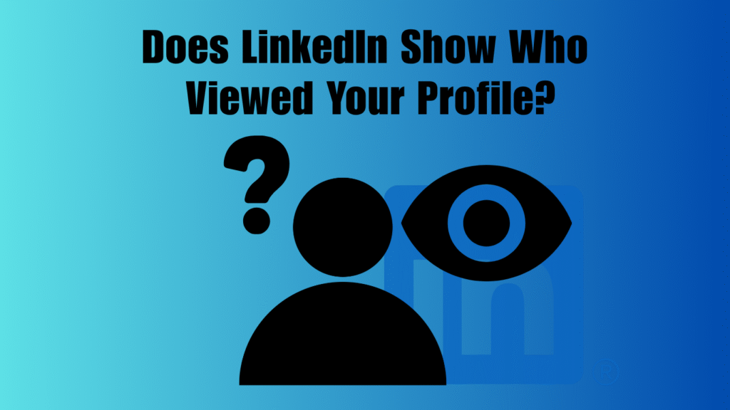 Does LinkedIn Show Who Viewed Your Profile? Does LinkedIn Show Who Viewed Your Profile