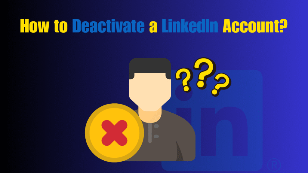 How to Deactivate a LinkedIn Account
