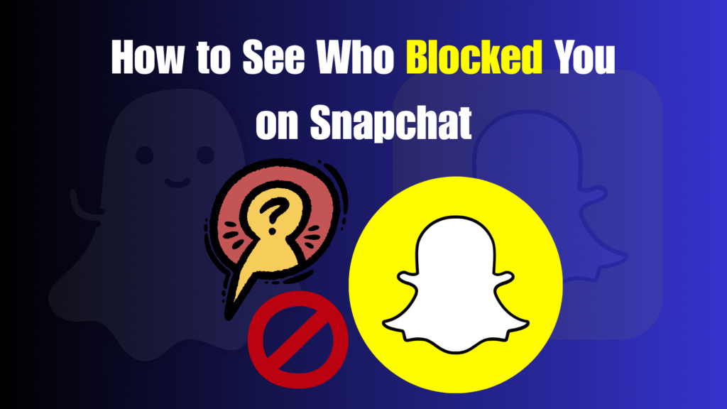 How to See Who Blocked You on Snapchat