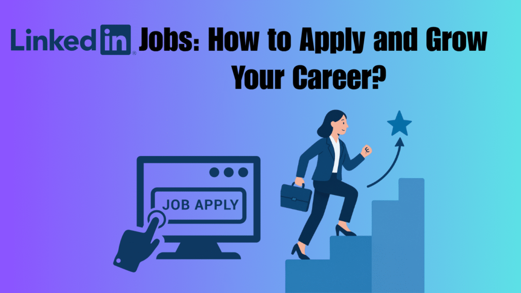 LinkedIn Jobs How to Apply and Grow Your Career